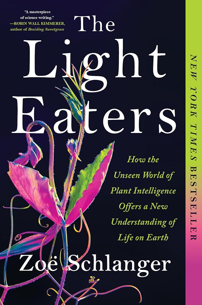 The Light Eaters: How the Unseen World of Plant Intelligence Offers a New Understanding of Life on Earth cover image