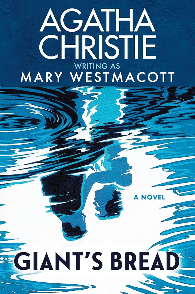 Giant's Bread: A Spellbinding Historical Novel of Romantic Obsession by Agatha Christie, Written Under the Pseudonym Mary Westmacott―Perfect for Summer Reading (Agatha Christie Collection) cover image