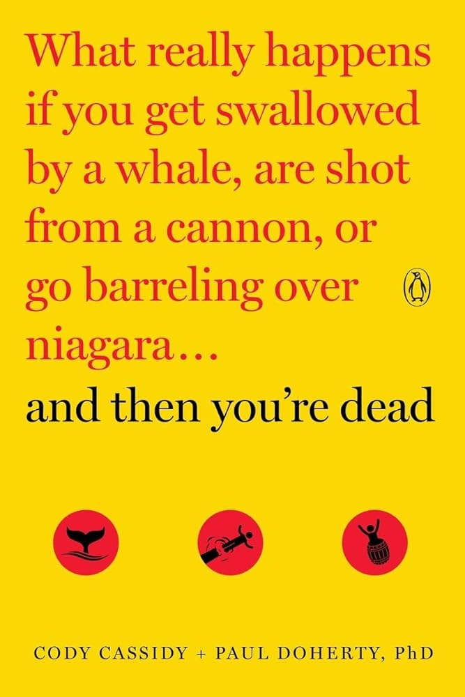 And Then You're Dead: What Really Happens If You Get Swallowed by a Whale, Are Shot from a Cannon, or Go Barreling over Niagara cover image