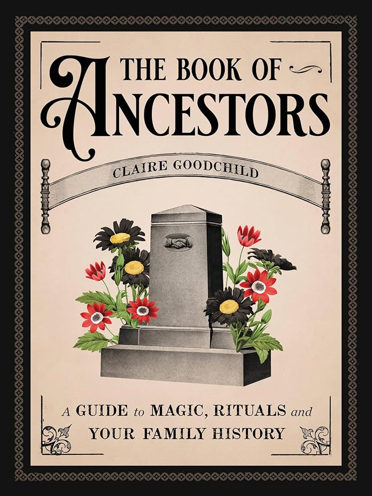 The Book of Ancestors: A Guide to Magic, Rituals, and Your Family History cover image