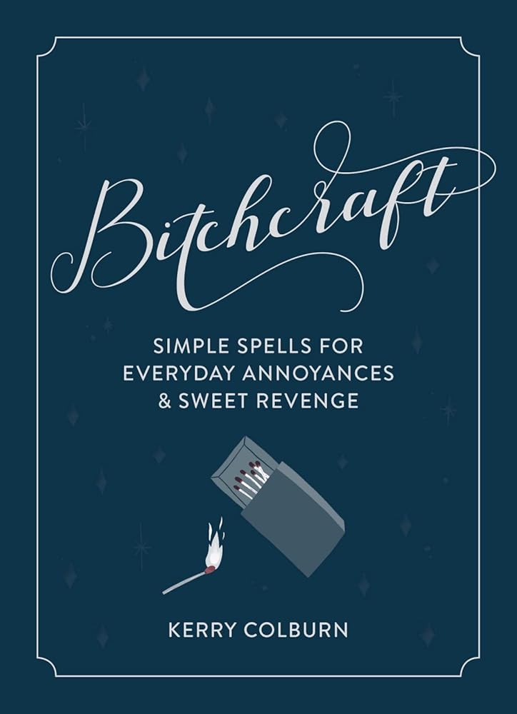 Bitchcraft: Simple Spells for Everyday Annoyances & Sweet Revenge cover image