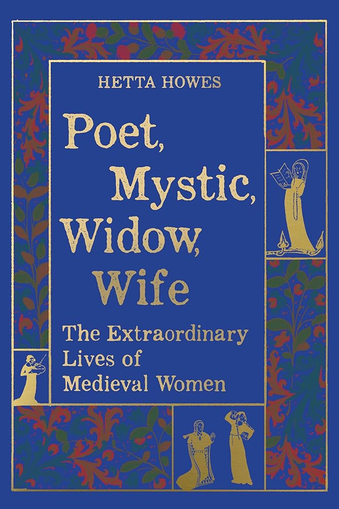 Poet, Mystic, Widow, Wife: The Extraordinary Lives of Medieval Women cover image