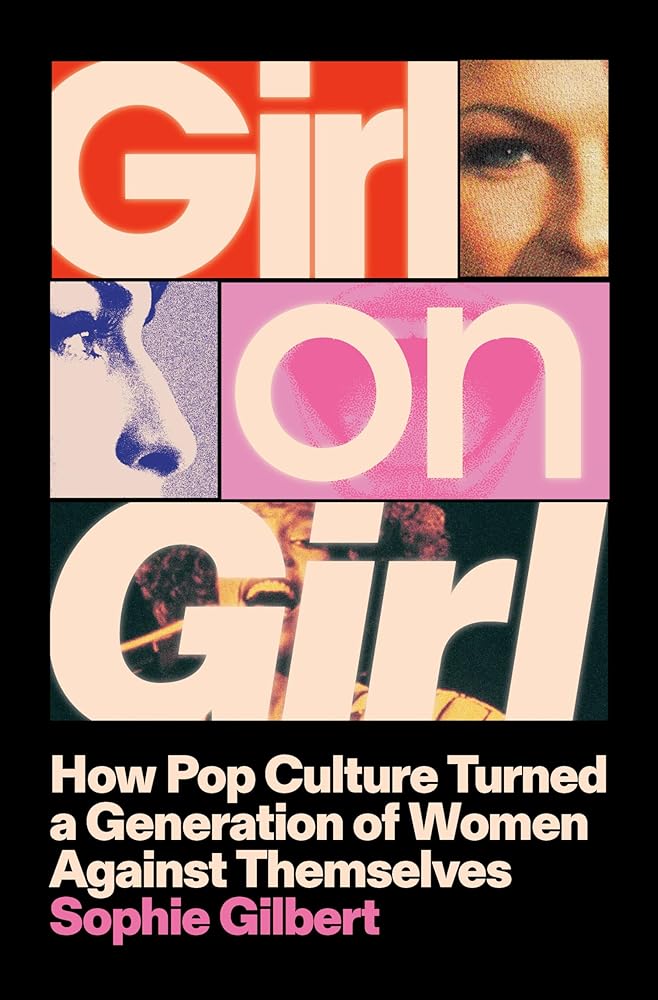 Girl on Girl: How Pop Culture Turned a Generation of Women Against Themselves cover image