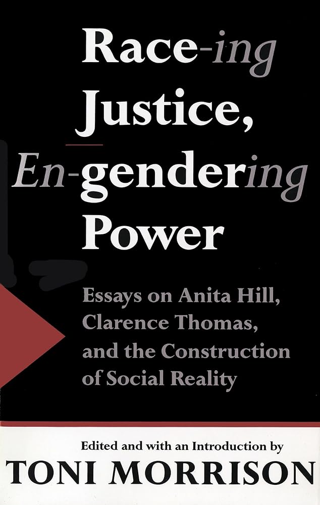 Race-ing Justice, En-Gendering Power: Essays on Anita Hill, Clarence Thomas, and the Construction of Social Reality cover image