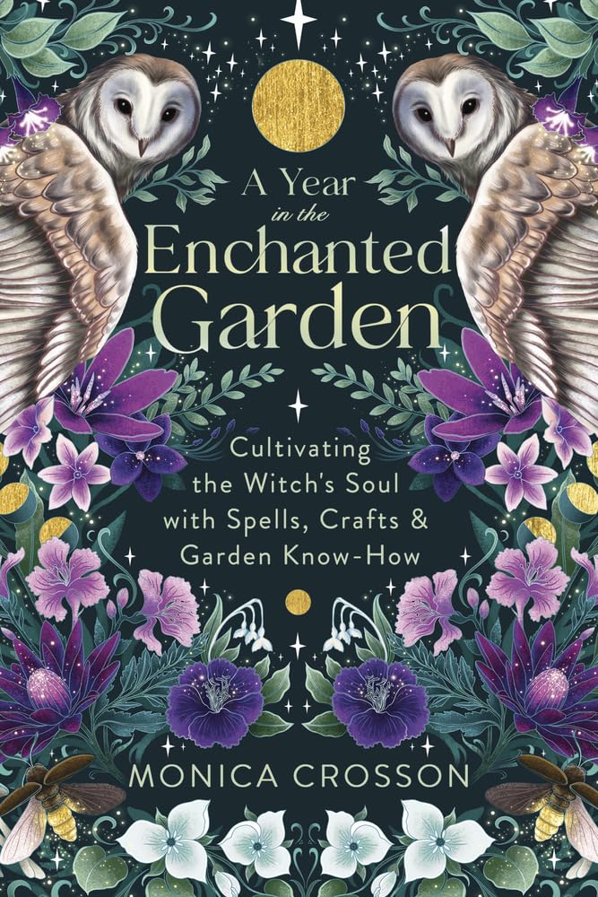 Year in the Enchanted Garden, A: Cultivating the Witch's Soul with Spells, Crafts & Garden Know-How cover image