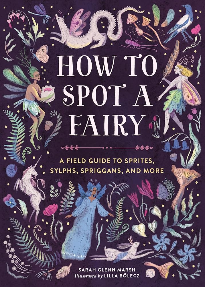 How to Spot a Fairy: A Field Guide to Sprites, Sylphs, Spriggans, and More cover image