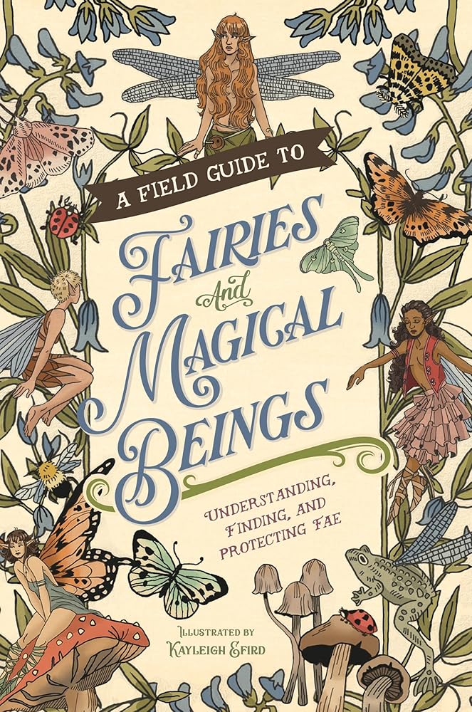 A Field Guide to Fairies and Magical Beings: Understanding, Finding, and Protecting Fae cover image