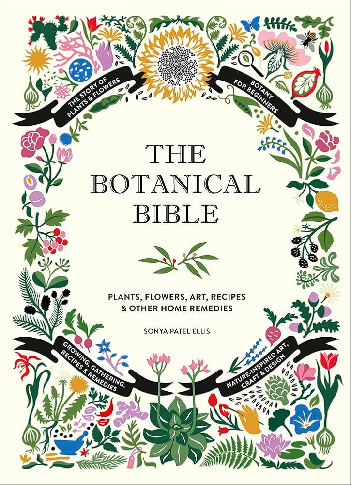 The Botanical Bible: Plants, Flowers, Art, Recipes & Other Home Uses cover image