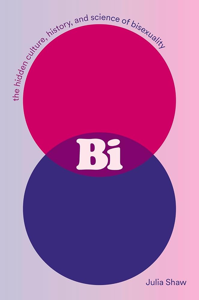 Bi: The Hidden Culture, History, and Science of Bisexuality: The Hidden Culture, History, and Science of Bisexuality cover image