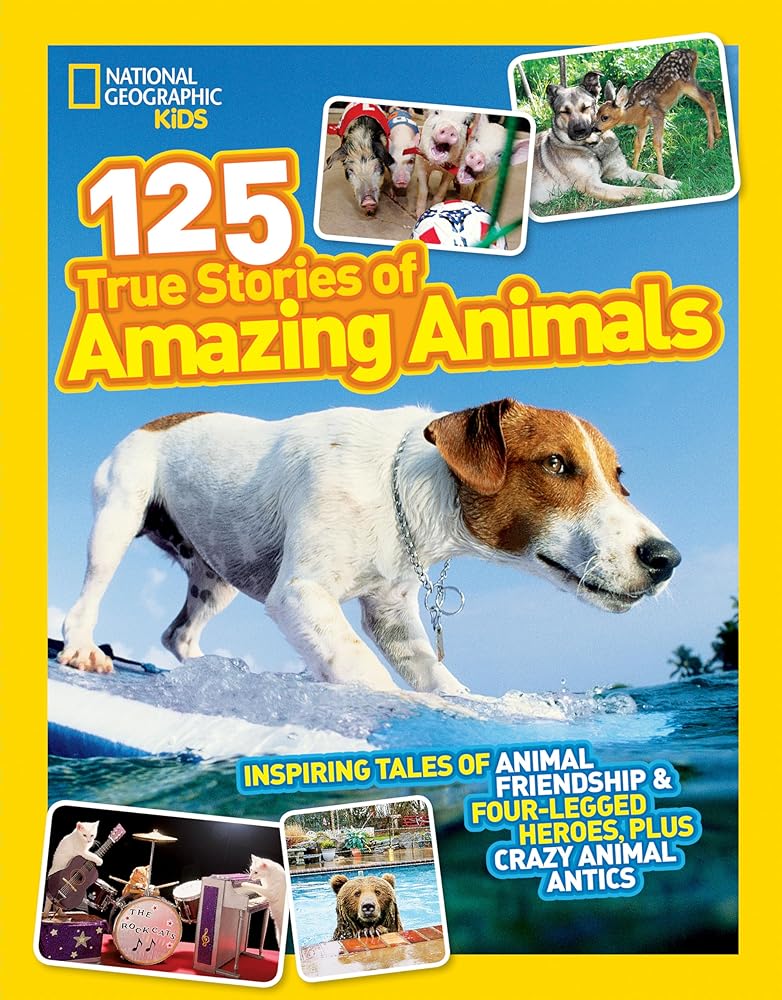 National Geographic Kids 125 True Stories of Amazing Animals: Inspiring Tales of Animal Friendship & Four-Legged Heroes, Plus Crazy Animal Antics cover image