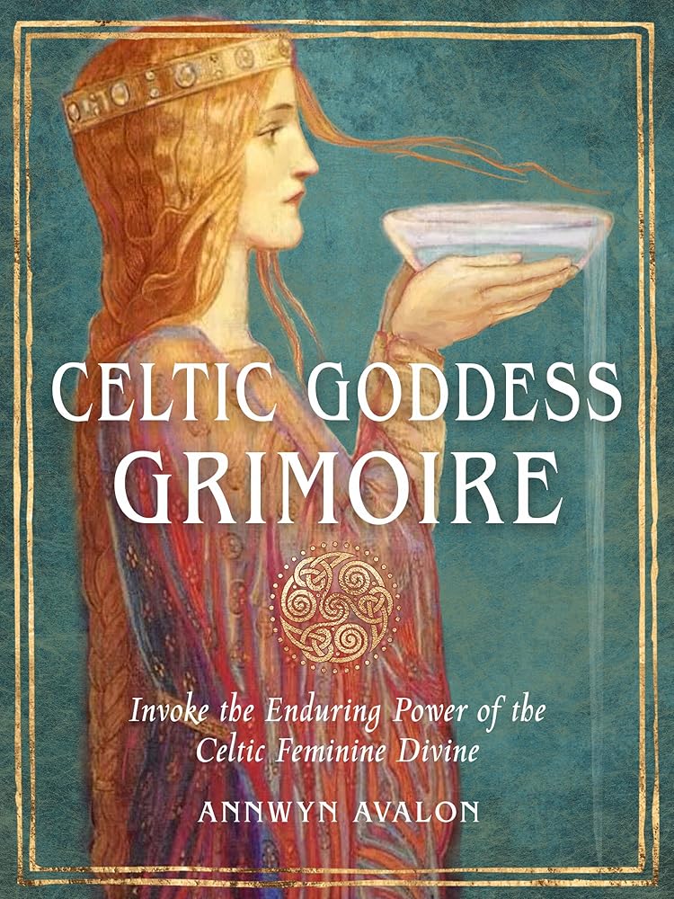 Celtic Goddess Grimoire: Invoke the Enduring Power of the Celtic Feminine Divine cover image