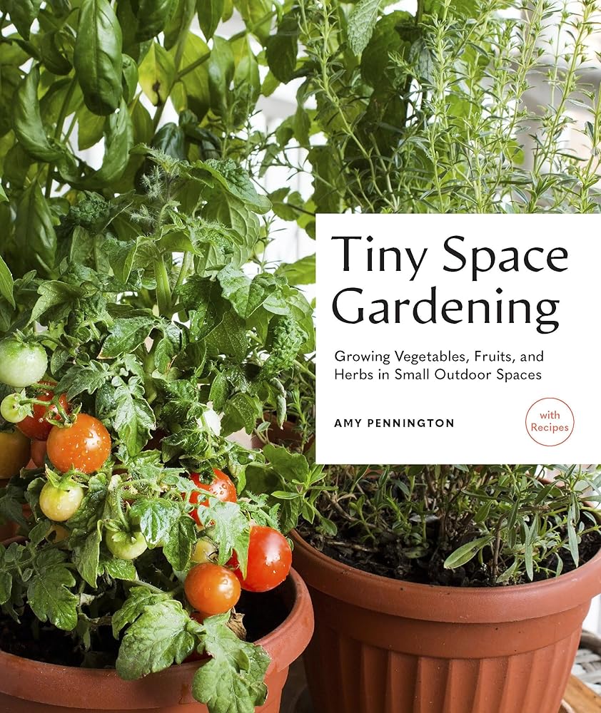Tiny Space Gardening: Growing Vegetables, Fruits, and Herbs in Small Outdoor Spaces (with Recipes) cover image