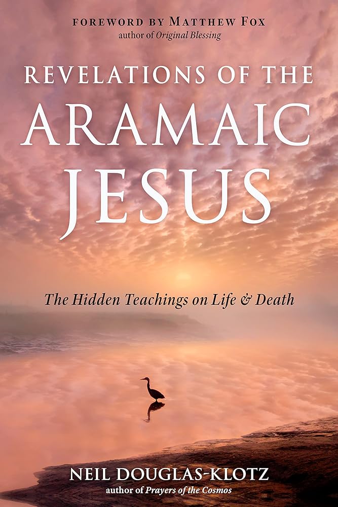 Revelations of the Aramaic Jesus: The Hidden Teachings on Life and Death cover image