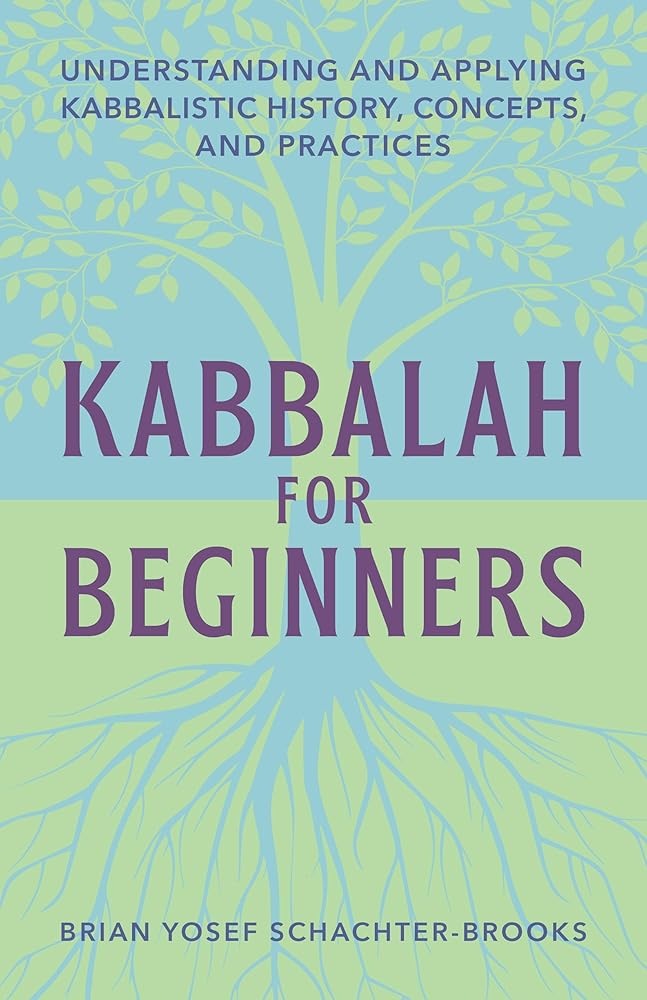 Kabbalah for Beginners: Understanding and Applying Kabbalistic History, Concepts, and Practices cover image