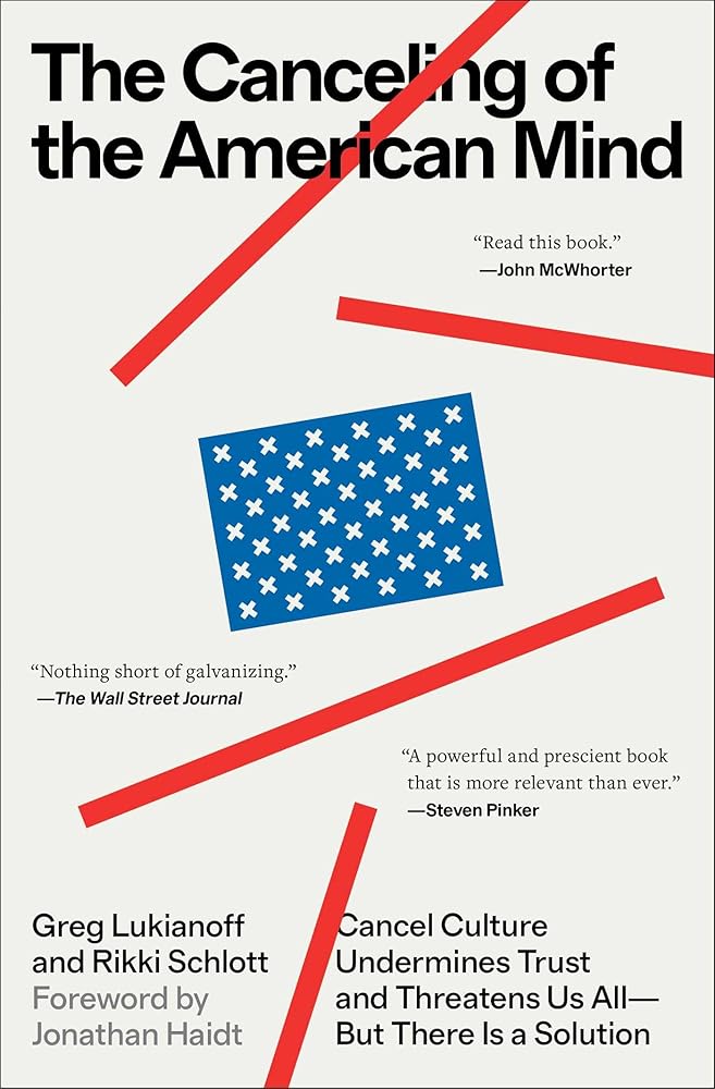 The Canceling of the American Mind: Cancel Culture Undermines Trust and Threatens Us All―But There Is a Solution cover image