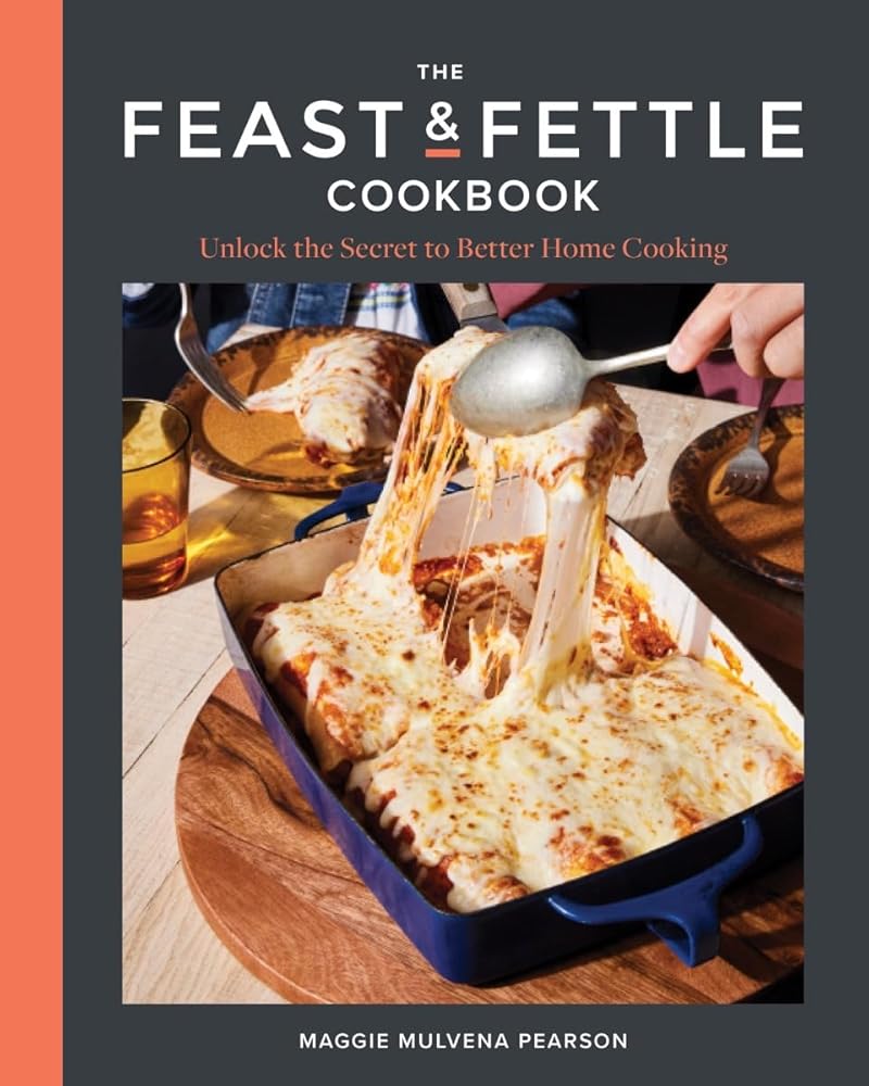The Feast & Fettle Cookbook: Unlock the Secret to Better Home Cooking cover image