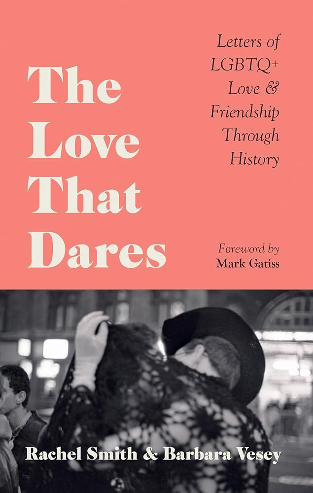 The Love That Dares: Letters of LGBTQ+ Love & Friendship Through History cover image