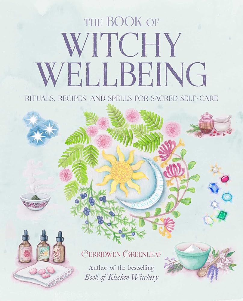 The Book of Witchy Wellbeing: Rituals, recipes, and spells for sacred self-care cover image