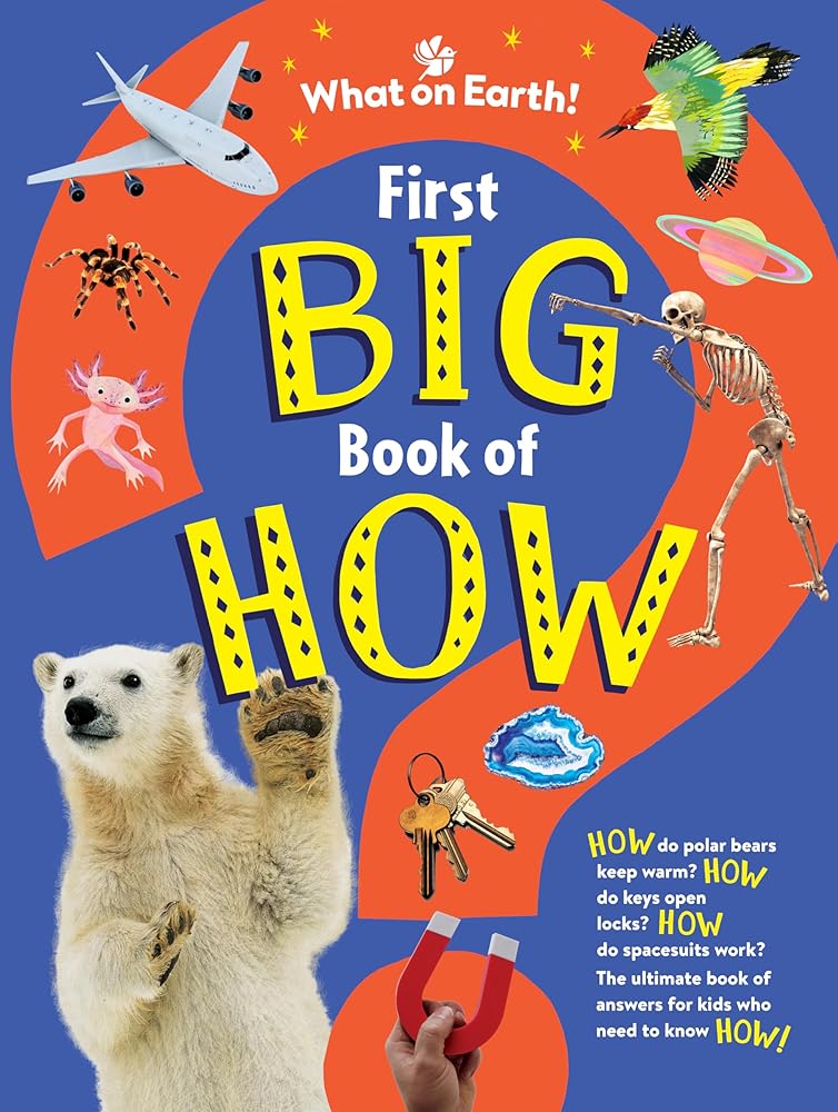 First Big Book of How: How do polar bears keep warm? How do keys open locks? How to spacesuits work? The ultimate book of answers for kids who need to know HOW! cover image