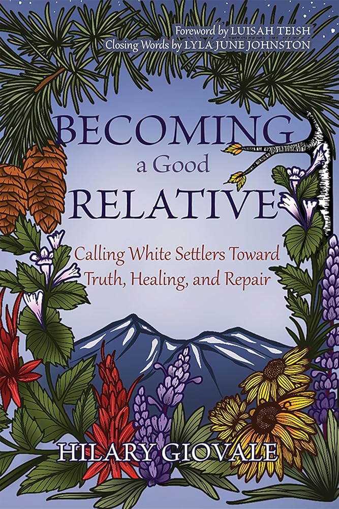 Becoming a Good Relative: Calling White Settlers Toward Truth, Healing, and Repair cover image